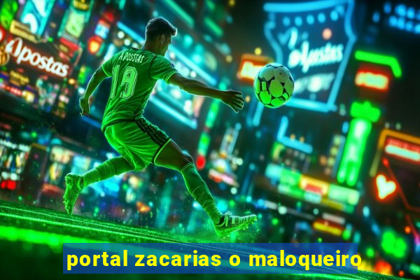 portal zacarias o maloqueiro